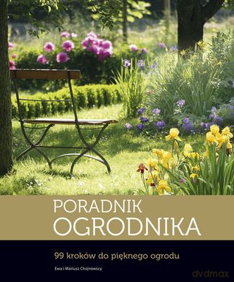 Poradnik Ogrodnika 99 Kroków Do Pięknego Ogrodu (twarda) - Ewa I Mariusz Chojnowscy [KSIĄŻKA]