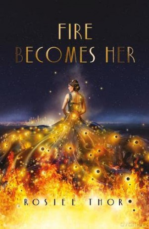 Fire Becomes Her - the explosive YA fantasy, perfect for fans of THE HUNGER GAMES - Rosiee Thor [KSIĄŻKA]