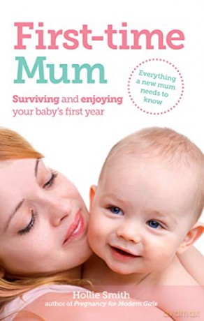 First-time Mum: Surviving and Enjoying your baby's first year - Hollie Smith [KSIĄŻKA]