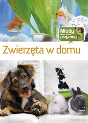 Zwierzęta W Domu Młody Obserwator Przyrody (twarda) [KSIĄŻKA]