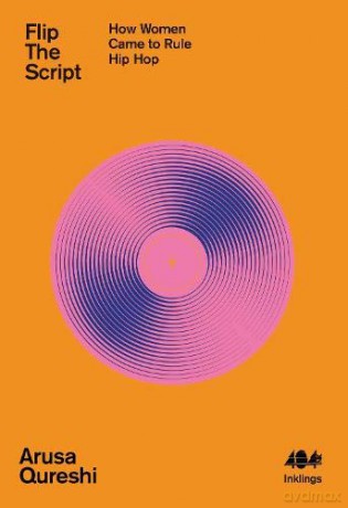 Flip the Script: How Women Came to Rule Hip Hop (Inklings) - Qureshi [KSIĄŻKA]