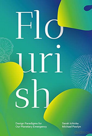 Flourish: Design Paradigms for Our Planetary Emergency - Sarah Ichioka [KSIĄŻKA]