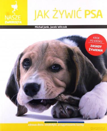 Jak Żywić Psa Nasze Zwierzęta - Michał Jank, Jacek Wilczak [KSIĄŻKA]