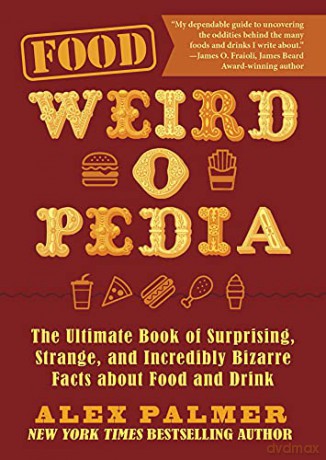 Food Weird-O-Pedia: The Ultimate Book of Surprising, Strange, and Incredibly Bizarre Facts about Food and Drink - Alex Palmer [KSIĄŻKA]