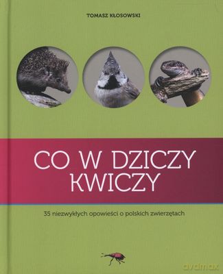 Co W Dziczy Kwiczy (twarda) - Tomasz Kłosowski [KSIĄŻKA]