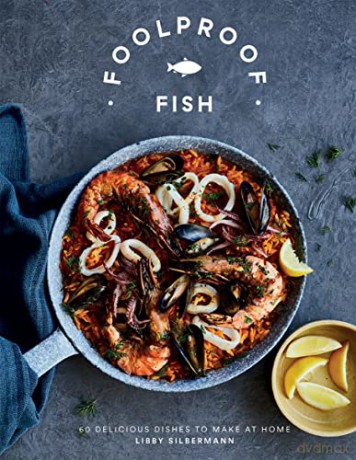 Foolproof Fish: 60 Delicious Dishes to Make at Home - Libby Silbermann [KSIĄŻKA]