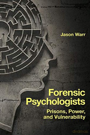 Forensic Psychologists: Prisons, Power, and Vulnerability - Dr. Jason Warr [KSIĄŻKA]