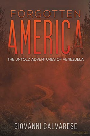 Forgotten America: The Untold Adventures of Venezuela - Giovanni Calvarese [KSIĄŻKA]