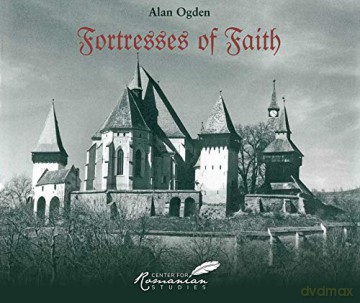 Fortresses of Faith: A Pictorial History of the Fortified Churches of Romania - Alan Ogden [KSIĄŻKA]