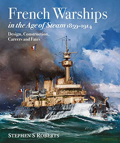 French Warships in the Age of Steam 1859-1914 - Stephen S Roberts [KSIĄŻKA]