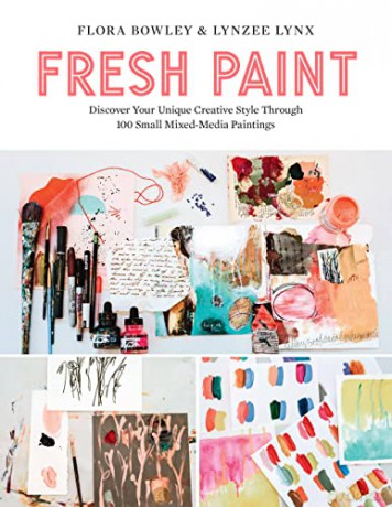 Fresh Paint: Discover Your Unique Creative Style Through 100 Small Mixed-Media Paintings - Flora Bowley [KSIĄŻKA]