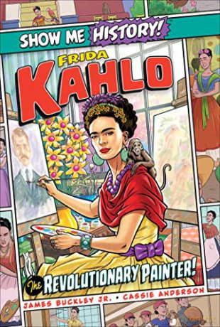 Frida Kahlo: The Revolutionary Painter! (Show Me History!) - James Buckley Jr. [KSIĄŻKA]