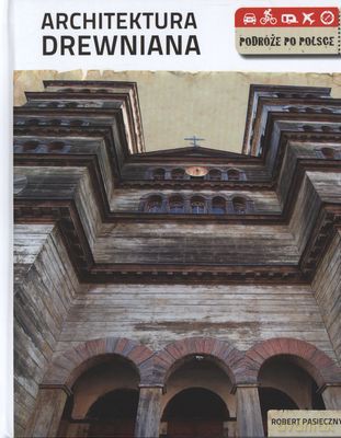 Architektura Drewniana Podróże Po Polsce (twarda) - Robert Pasieczny [KSIĄŻKA]