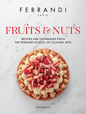 Fruits and Nuts: Recipes and Techniques from the Ferrandi School of Culinary Arts - FERRANDI Paris [KSIĄŻKA]
