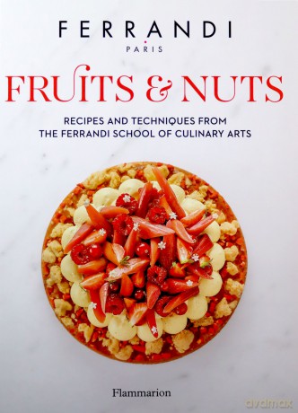 Fruits and Nuts: Recipes and Techniques from the Ferrandi School of Culinary Arts - FERRANDI Paris [KSIĄŻKA]