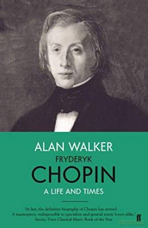 Fryderyk Chopin: A Life and Times - Professor Alan Walker [KSIĄŻKA]