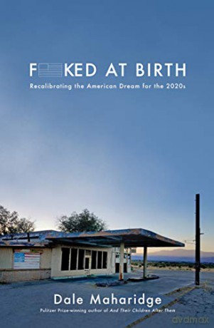 Fucked at Birth: Recalibrating the American Dream for the 2020s - Dale Maharidge [KSIĄŻKA]