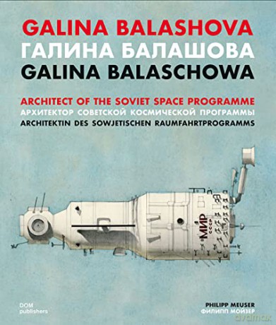 Galina Balashova: Architect of the Soviet Space Programme - Philipp Meuser [KSIĄŻKA]