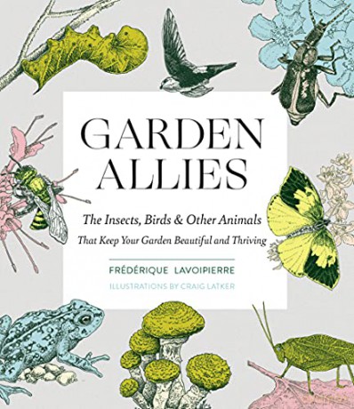 Garden Allies: Discover the Many Ways Insects, Birds and Other Animals Keep Your Garden Beautiful and Thriving: The Insects, Birds, and Other Animals That Keep Your Garden Beautiful and Thriving - Frederique Lavoipierre [KSIĄŻKA]