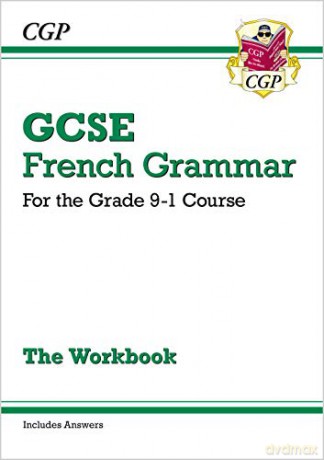 GCSE French Grammar Workbook - for the Grade 9-1 Course (includes Answers): ideal for catch-up and the 2022 and 2023 exams (CGP GCSE French 9-1 Revision) [KSIĄŻKA]
