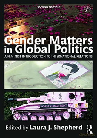 Gender Matters in Global Politics: A Feminist Introduction to International Relations - Laura J. Shepherd [KSIĄŻKA]
