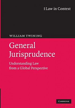 General Jurisprudence: Understanding Law From A Global Perspective (Law in Context) - William Twining [KSIĄŻKA]