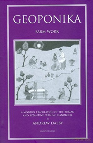 Geoponika: Farm Work - A Modern Translation of the Roman and Byzantine Farming Handbook - Andrew Dalby [KSIĄŻKA]