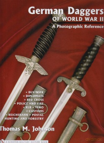 German Daggers of World War II - A Photographic Reference: Volume 3 - DLV/NSFK Diplomats Red Cross Police and Fire RLB TENO Customs Reichsbahn Postal, Hunting and Forestry Etc. - Thomas M. Johnson [KSIĄŻKA]