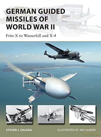 German Guided Missiles of World War II: Fritz-X to Wasserfall and X4 (New Vanguard) - Steven J. Zaloga [KSIĄŻKA]