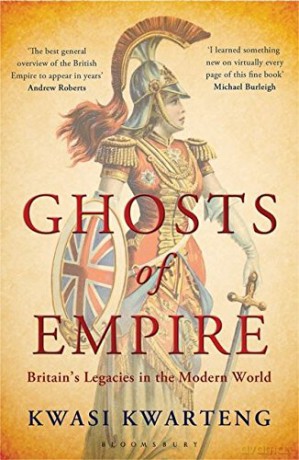 Ghosts of Empire: Britain's Legacies in the Modern World - Kwasi Kwarteng [KSIĄŻKA]