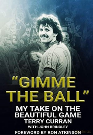 Gimme The Ball: My Take On The Beautiful Game - Terry Curran [KSIĄŻKA]