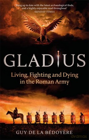 Gladius: Living, Fighting and Dying in the Roman Army - Guy de la Bédoyere [KSIĄŻKA]