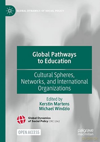 Global Pathways to Education: Cultural Spheres, Networks, and International Organizations (Global Dynamics of Social Policy) - Kerstin Martens [KSIĄŻKA]