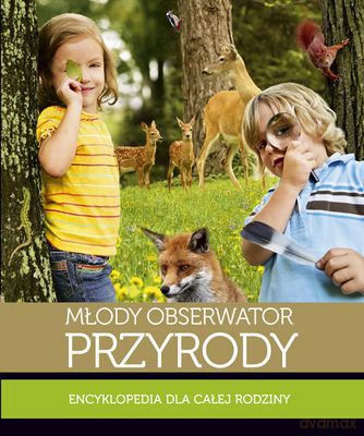 Młody Obserwator Przyrody Encyklopedia Dla Całej Rodziny (twarda) - Joanna Liszewska, Marta Maruszczak, Grażyna Maternicka [KSIĄŻKA]