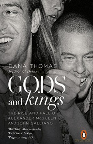 Gods and Kings: The Rise and Fall of Alexander McQueen and John Galliano - Dana Thomas [KSIĄŻKA]