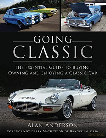 Going Classic: The Essential Guide to Buying, Owning and Enjoying a Classic Car - Alan Anderson [KSIĄŻKA]