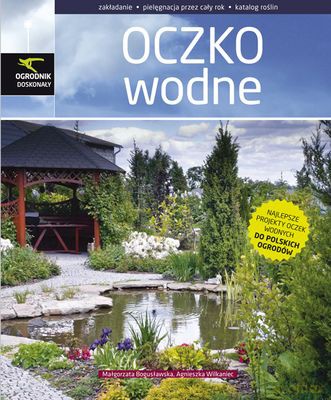 Ogrodnik Doskonały Oczko Wodne (twarda) - Małgorzata Bogusławska,Agnieszka Wilkaniec [KSIĄŻKA]
