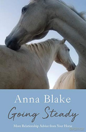 Going Steady: More Relationship Advice from Your Horse - Anna M. Blake [KSIĄŻKA]