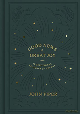 Good News of Great Joy: 25 Devotional Readings for Advent - John Piper [KSIĄŻKA]