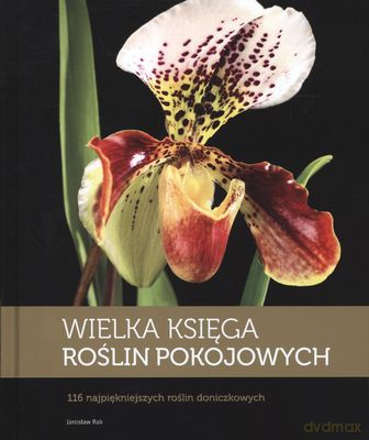 Wielka Księga Roślin Pokojowych (twarda) - Jarosław Rak [KSIĄŻKA]