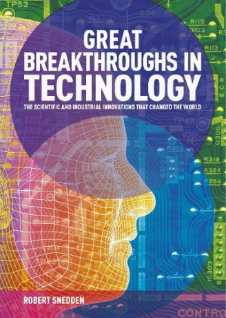 Great Breakthroughs in Technology: The Scientific and Industrial Innovations that Changed the World (Great Breakthroughs, 3) - Robert Snedden [KSIĄŻKA]