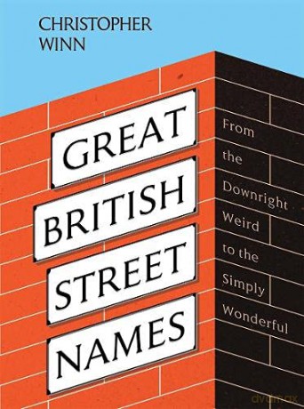 Great British Street Names: The Weird and Wonderful Stories Behind Our Favourite Streets, from Acacia Avenue to Albert Square - Christopher Winn [KSIĄŻKA]