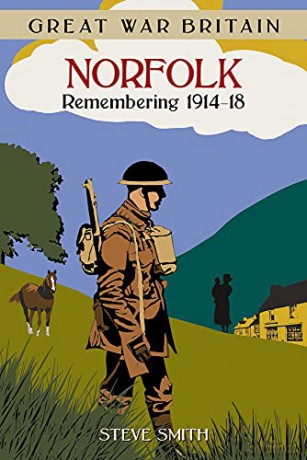 Great War Britain Norfolk: Remembering 1914-18: Remembering 1914 - 1918 - Steve Smith [KSIĄŻKA]