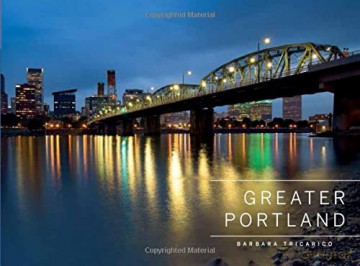 Greater Portland, Oregon: Portland, Mt. Hood, and the Columbia Gorge - Barbara Tricarico [KSIĄŻKA]