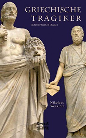 Griechische Tragiker: In Textkritischen Studien - Nikolaus Wecklein [KSIĄŻKA]