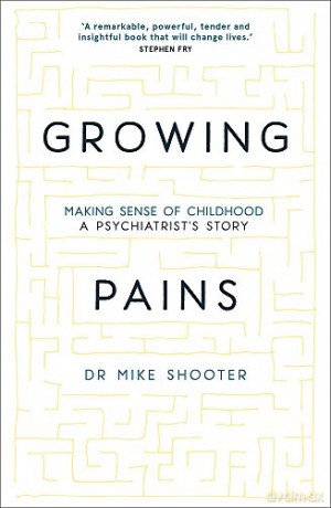 Growing Pains: Making Sense of Childhood - A Psychiatrist's Story - Dr Mike Shooter [KSIĄŻKA]