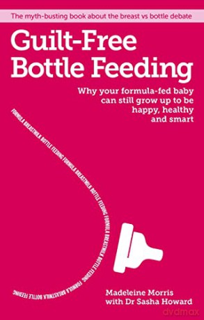 Guilt-Free Bottle Feeding: Why your formula-fed baby can be happy, healthy and smart. - Madeleine Morris [KSIĄŻKA]