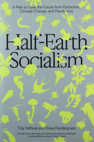 Half-Earth Socialism: A Plan to Save the Future from Extinction, Climate Change and Pandemics - Troy Vettese [KSIĄŻKA]