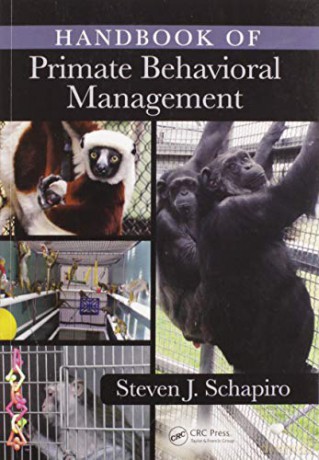 Handbook of Primate Behavioral Management - Steven J. Schapiro [KSIĄŻKA]