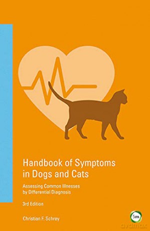 Handbook of Symptoms in Dogs and Cats: Assessing Common Illnesses by Differential Diagnosis - Christian F. Schrey [KSIĄŻKA]